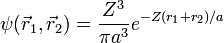  \psi(\vec{r}_1, \vec{r}_2) = \frac{Z^3}{\pi a^3} e^{-Z(r_1+r_2)/a} 