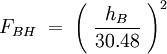 F_{BH} \; = \; \left( \; \frac{h_B}{30.48} \; \right)^2