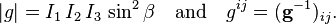 
|g| = I_1\, I_2\, I_3\, \sin^2 \beta \quad \hbox{and}\quad g^{ij} = (\mathbf{g}^{-1})_{ij}.
