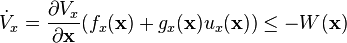 \dot{V}_x=\frac{\partial V_x}{\partial \mathbf{x}}(f_x(\mathbf{x})+g_x(\mathbf{x})u_x(\mathbf{x})) \leq - W(\mathbf{x})