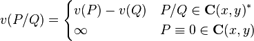 v(P/Q)={\begin{cases}v(P)-v(Q)&P/Q\in {\mathbf {C} (x,y)}^{*}\\\infty &P\equiv 0\in \mathbf {C} (x,y)\end{cases}}