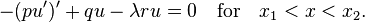  -(p u')' + q u -\lambda r u =0 \quad \hbox{for} \quad x_1 < x < x_2.\,