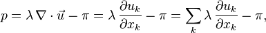 p = \lambda\, \nabla\cdot\vec{u} -\pi = \lambda\,\frac{\partial u_k}{\partial x_k} -\pi = \sum_k\lambda\,\frac{\partial u_k}{\partial x_k} -\pi,