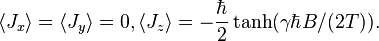 
\langle J_x \rangle = 
\langle J_y \rangle = 0, 
\langle J_z \rangle = - \frac \hbar 2 \tanh (\gamma \hbar B/(2T)).
