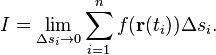 I = \lim_{\Delta s_i \rightarrow 0} \sum_{i=1}^n f(\mathbf{r}(t_i))\Delta s_i.