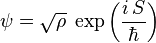 \psi = \sqrt{\rho} \; \exp \left( \frac{i \, S}{\hbar} \right) 