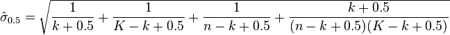 \hat{\sigma}_{0.5}=\sqrt{\frac{1}{k+0.5}+\frac{1}{K-k+0.5}+\frac{1}{n-k+0.5}+\frac{k+0.5}{(n-k+0.5)(K-k+0.5)}}