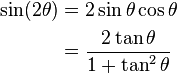 \begin{align}
\sin (2\theta) &= 2 \sin \theta \cos \theta \ \\ &= \frac{2 \tan \theta} {1 + \tan^2 \theta}
\end{align}