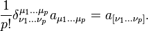  \frac{1}{p!} \delta^{\mu_1 \dots \mu_p}_{\nu_1 \dots \nu_p} a_{\mu_1 \dots \mu_p} = a_{\lbrack \nu_1 \dots \nu_p \rbrack} .