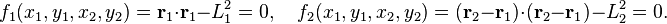 f_1 (x_1, y_1, x_2, y_2) = \mathbf{r}_1\cdot \mathbf{r}_1 - L_1^2 = 0, \quad f_2 (x_1, y_1, x_2, y_2) = (\mathbf{r}_2-\mathbf{r}_1) \cdot  (\mathbf{r}_2-\mathbf{r}_1) - L_2^2 = 0.