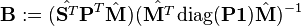 \mathbf{B} := (\hat{\mathbf{S}^T}\mathbf{P}^T\hat{\mathbf{M}})(\hat{\mathbf{M}^T}\operatorname{diag}(\mathbf{P}\mathbf{1})\hat{\mathbf{M}})^{-1}