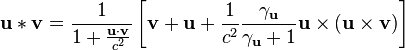 \mathbf{u}*\mathbf{v}=\frac{1}{1+\frac{\mathbf{u}\cdot\mathbf{v}}{c^2}}\left[\mathbf{v}+\mathbf{u}+\frac{1}{c^2}\frac{\gamma_\mathbf{u}}{\gamma_\mathbf{u}+1}\mathbf{u}\times(\mathbf{u}\times\mathbf{v})\right] 