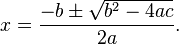 \displaystyle x = \frac{-b \pm \sqrt{b^2-4ac}}{2a}.