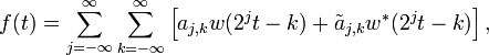 f(t) = \sum_{j=-\infty}^\infty \sum_{k=-\infty}^\infty \left[ a_{j,k} w(2^j t - k) + \tilde{a}_{j,k} w^*(2^j t - k)\right],