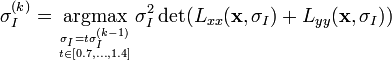 
\sigma_I^{(k)} = \underset{{\sigma_I = t\sigma_I^{(k-1)}\atop t \in [0.7, \dots, 1.4]}}{\operatorname{argmax}} \, \sigma_I^2 \det(L_{xx}(\mathbf{x}, \sigma_I) + L_{yy}(\mathbf{x},\sigma_I))
