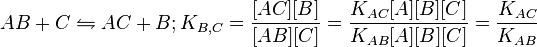 AB + C \leftrightharpoons AC + B; K_{B,C}=\frac{[AC][B]}{[AB][C]}
=\frac{K_{AC}[A][B][C]}{K_{AB}[A][B][C]}
=\frac{K_{AC}}{K_{AB}}