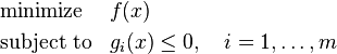 \begin{align}
&\operatorname{minimize}& & f(x) \\
&\operatorname{subject\;to}
& &g_i(x) \leq 0, \quad i = 1,\dots,m
\end{align}