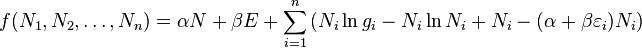 
f(N_1,N_2,\ldots,N_n)=\alpha N +\beta E +
\sum\limits_{i=1}^n\left(N_i\ln g_i-N_i\ln N_i + N_i-(\alpha+\beta\varepsilon_i) N_i\right)
