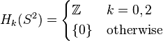 H_k(S^2) = \begin{cases} \mathbb Z & k=0, 2 \\ \{0\} & \text{otherwise} \end{cases}