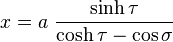 
x = a \ \frac{\sinh \tau}{\cosh \tau - \cos \sigma}
