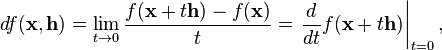 df(\mathbf{x},\mathbf{h}) = \lim_{t\to 0}\frac{f(\mathbf{x}+t\mathbf{h})-f(\mathbf{x})}{t} = \left.\frac{d}{dt}f(\mathbf{x}+t\mathbf{h})\right|_{t=0},