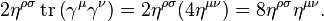 2 \eta^{\rho \sigma} \operatorname{tr} \left(\gamma^\mu \gamma^\nu \right) = 2 \eta^{\rho \sigma} (4 \eta^{\mu \nu}) = 8 \eta^{\rho \sigma} \eta^{\mu \nu} .\,