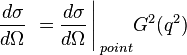  \frac{d\sigma}{d\Omega}\ =  {\frac{d\sigma}{d\Omega}\, \Bigg\vert\,}_{point} G^2(q^2)