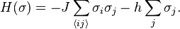 H(\sigma) = - J\sum_{\langle ij\rangle}\sigma_i \sigma_j -h\sum_{j}\sigma_j.