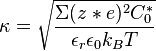 \kappa = \sqrt{\frac{\Sigma (z*e)^2 C_0^*}{\epsilon_r \epsilon_0 k_B T}}