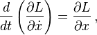 \frac{d}{dt} \left( \frac{\partial L}{\partial \dot{x}} \right) = \frac{\partial L}{\partial x} \,, 