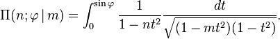  \Pi(n ; \varphi \,|\,m) = \int_{0}^{\sin \varphi} \frac{1}{1-nt^2}
\frac{dt}{\sqrt{(1-m t^2)(1-t^2) }}.