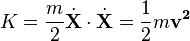  K = \frac{m}{2}\dot{\mathbf{X}}\cdot \dot{\mathbf{X}} =\frac{1}{2}m{\mathbf{v^{2}}}