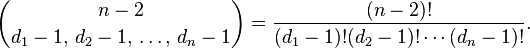 \binom{n-2}{d_1-1,\,d_2-1,\,\dots,\,d_n-1}=\frac{(n-2)!}{(d_1-1)!(d_2-1)!\cdots(d_{n}-1)!}.