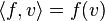 \langle f,v\rangle =f(v)