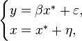 \begin{cases}
    y = \beta x^* + \varepsilon, \\
    x = x^* + \eta,
  \end{cases}