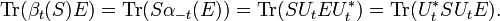  \operatorname{Tr}(\beta_t(S) E) = \operatorname{Tr}(S \alpha_{-t}(E)) =  \operatorname{Tr}(S U _t E U^*_t  )=\operatorname{Tr}( U^*_t S U _t E ).