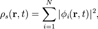 \rho_{s}(\mathbf{r},t)=\sum_{i=1}^{N}|\phi_{i}(\mathbf{r},t)|^{2},