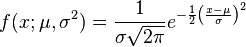 f(x;\mu,\sigma^2) = \frac{1}{\sigma\sqrt{2\pi}} e^{ -\frac{1}{2}\left(\frac{x-\mu}{\sigma}\right)^2 }
