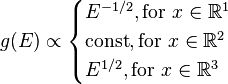  g(E) \propto 
\begin{cases} 
E^{-1/2}, \text{for } x \in \mathbb{R}^1 \\
\text{const}, \text{for } x \in \mathbb{R}^2 \\
E^{1/2}, \text{for } x \in \mathbb{R}^3 \\
\end{cases}
