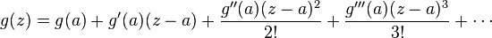  g(z) = g(a) + g'(a)(z-a) + {g''(a)(z-a)^2 \over 2!} + {g'''(a)(z-a)^3 \over 3!}+ \cdots