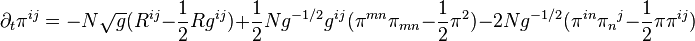 \partial_{t} \pi^{ij} = -N\sqrt{g} ( R^{ij} - \frac{1}{2} R g^{ij} ) + \frac{1}{2} Ng^{-1/2}g^{ij} ( \pi^{mn}\pi_{mn} - \frac{1}{2} \pi^{2} ) - 2Ng^{-1/2} ( \pi^{in}\pi_{n}{}^{j} - \frac{1}{2}\pi\pi^{ij} )