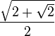 \frac{ \sqrt{2 + \sqrt{2}} } {2}