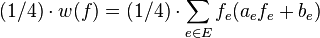 (1/4) \cdot w(f) = (1/4) \cdot \sum_{e \in E}f_e(a_{e}f_{e}+b_{e})