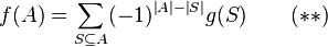 f(A)=\sum_{S\subseteq A}(-1)^{\left|A\right|-\left|S\right|}g(S)\qquad(**)