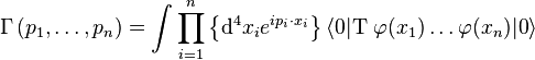  \Gamma \left (p_1,\ldots,p_n \right )=\int \prod_{i=1}^{n} \left\{\mathrm{d}^4x_i e^{i p_i\cdot x_i} \right\} \langle 0|\mathrm{T}\ \varphi(x_1)\ldots\varphi(x_n)|0\rangle