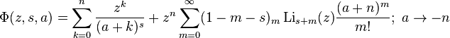 
\Phi(z,s,a)=\sum_{k=0}^n \frac{z^k}{(a+k)^s}
+z^n\sum_{m=0}^\infty (1-m-s)_{m}\operatorname{Li}_{s+m}(z)\frac{(a+n)^m}{m!};\ a\rightarrow-n 
