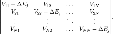 \begin{vmatrix} V_{11}-\Delta E_j & V_{12} & \dots & V_{1N} \\
V_{21} & V_{22}-\Delta E_j & \dots & V_{2N} \\
\vdots & \vdots & \ddots & \vdots \\
V_{N1} & V_{N2} & \dots & V_{NN}-\Delta E_j \end{vmatrix}.\,