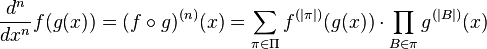 {d^n \over dx^n} f(g(x))=(f\circ g)^{(n)}(x)=\sum_{\pi\in\Pi} f^{(\left|\pi\right|)}(g(x))\cdot\prod_{B\in\pi}g^{(\left|B\right|)}(x)