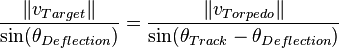 \frac{\left \Vert v_{Target} \right \| }{ \sin(\theta_{Deflection}) } = \frac{\left \Vert v_{Torpedo} \right \| }{ \sin(\theta_{Track}-\theta_{Deflection})}