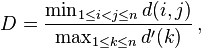 
D = \frac{\min_{1 \leq i < j \leq n} d(i,j)}{\max_{1 \leq k \leq n} d^{\prime}(k)} \,,
